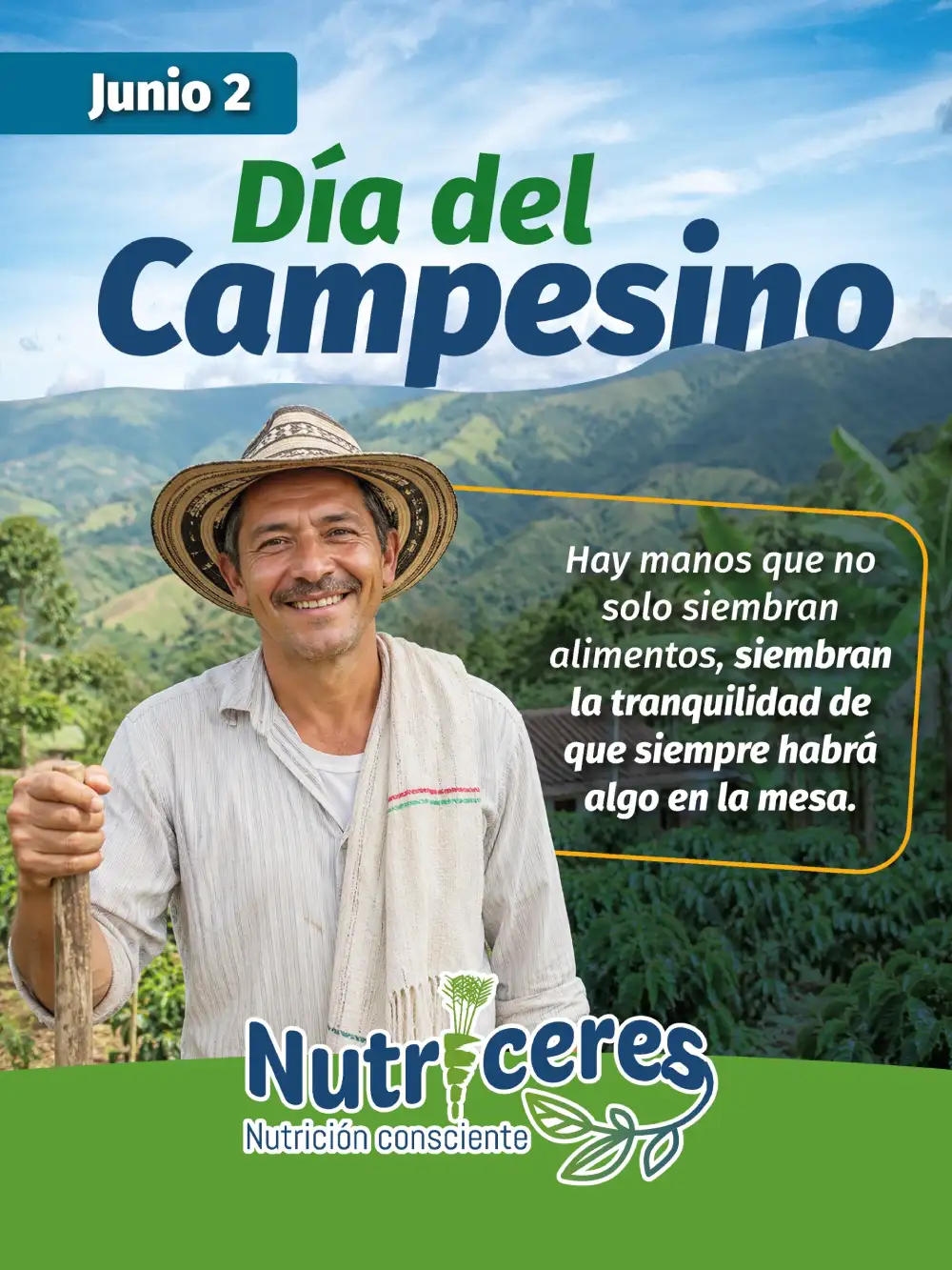 Nutriceres rinde homenaje a los campesinos que, con esfuerzo y dedicación, hacen posible la producción de alimentos y contribuyen al bienestar de miles de familias.